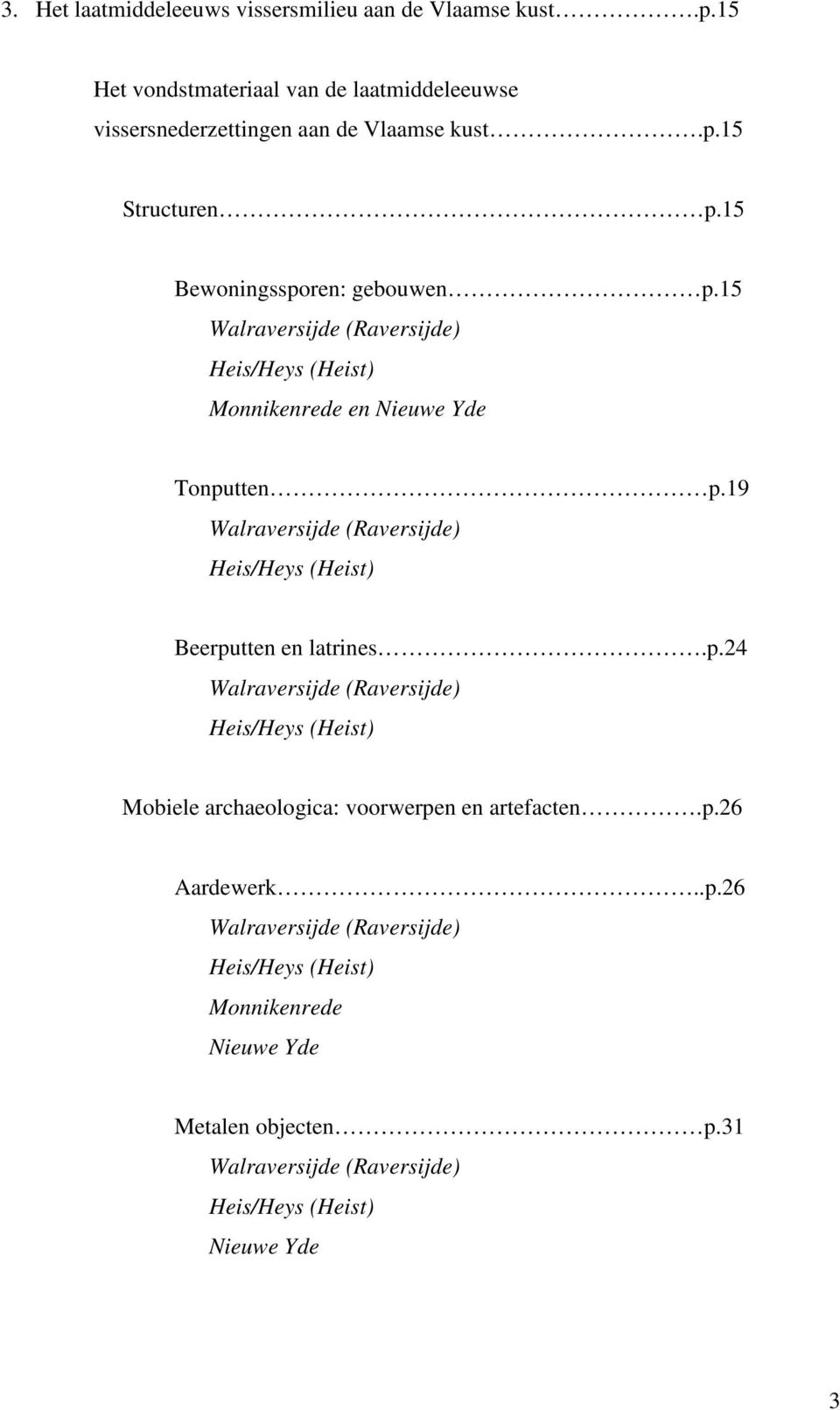 19 Walraversijde (Raversijde) Heis/Heys (Heist) Beerputten en latrines.p.24 Walraversijde (Raversijde) Heis/Heys (Heist) Mobiele archaeologica: voorwerpen en artefacten.