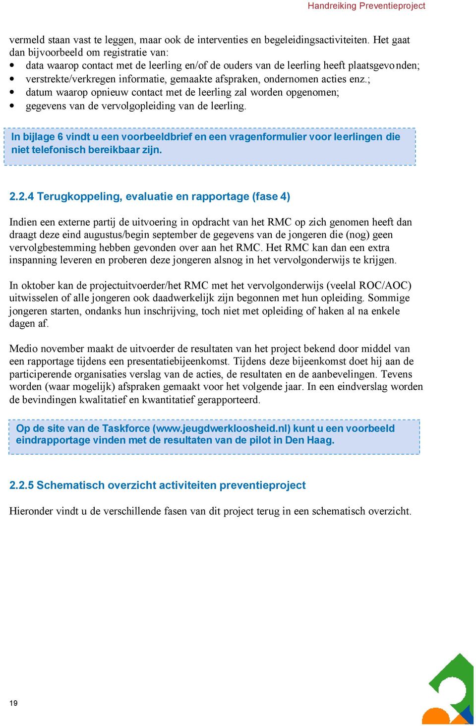 acties enz.; datum waarop opnieuw contact met de leerling zal worden opgenomen; gegevens van de vervolgopleiding van de leerling.