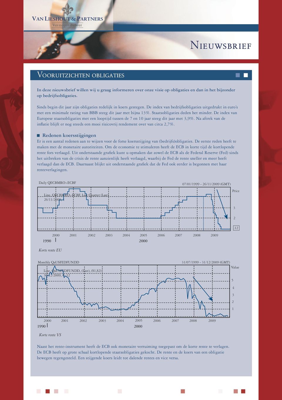 Staatsobligaties deden het minder. De index van Europese staatsobligaties met een looptijd tussen de en 0 jaar steeg dit jaar met,%.