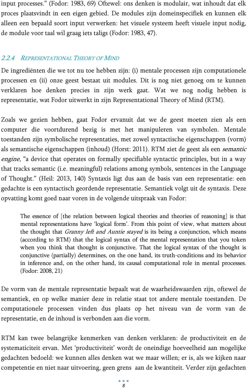 2.4 REPRESENTATIONAL THEORY OF MIND De ingrediënten die we tot nu toe hebben zijn: (i) mentale processen zijn computationele processen en (ii) onze geest bestaat uit modules.