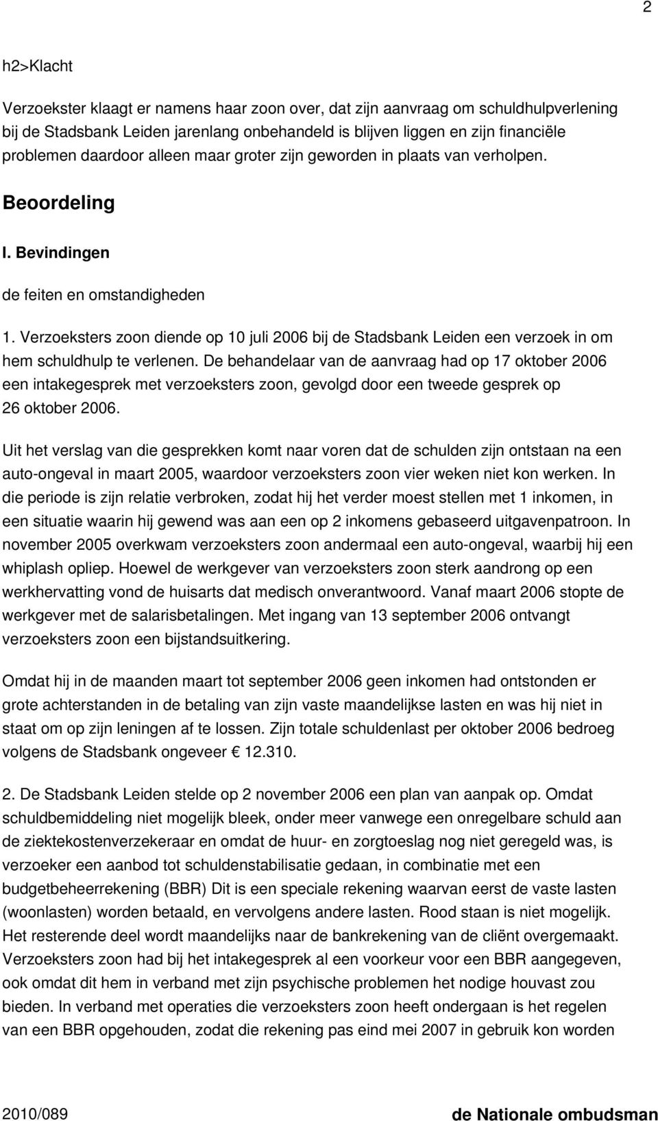 Verzoeksters zoon diende op 10 juli 2006 bij de Stadsbank Leiden een verzoek in om hem schuldhulp te verlenen.