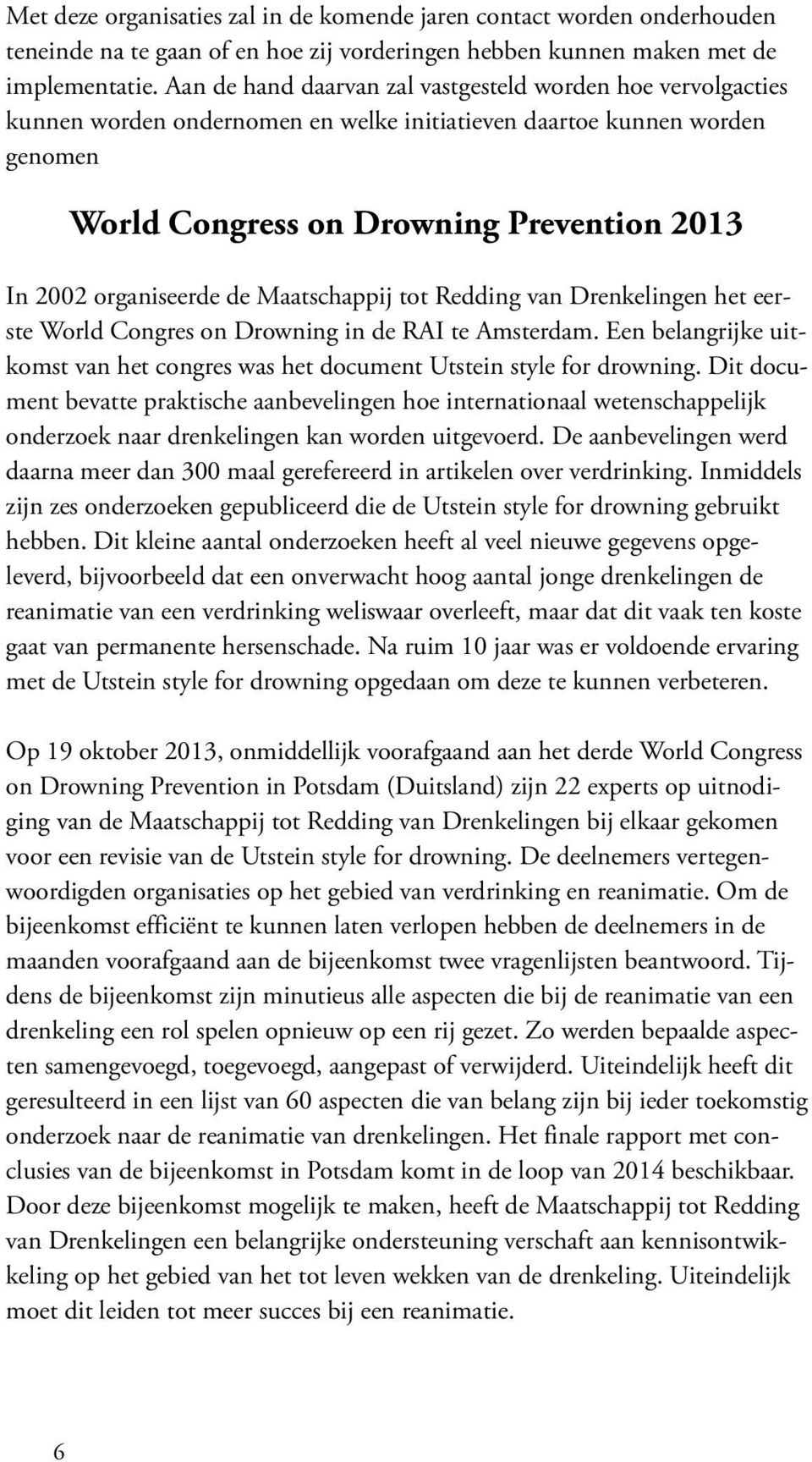 organiseerde de Maatschappij tot Redding van Drenkelingen het eerste World Congres on Drowning in de RAI te Amsterdam.