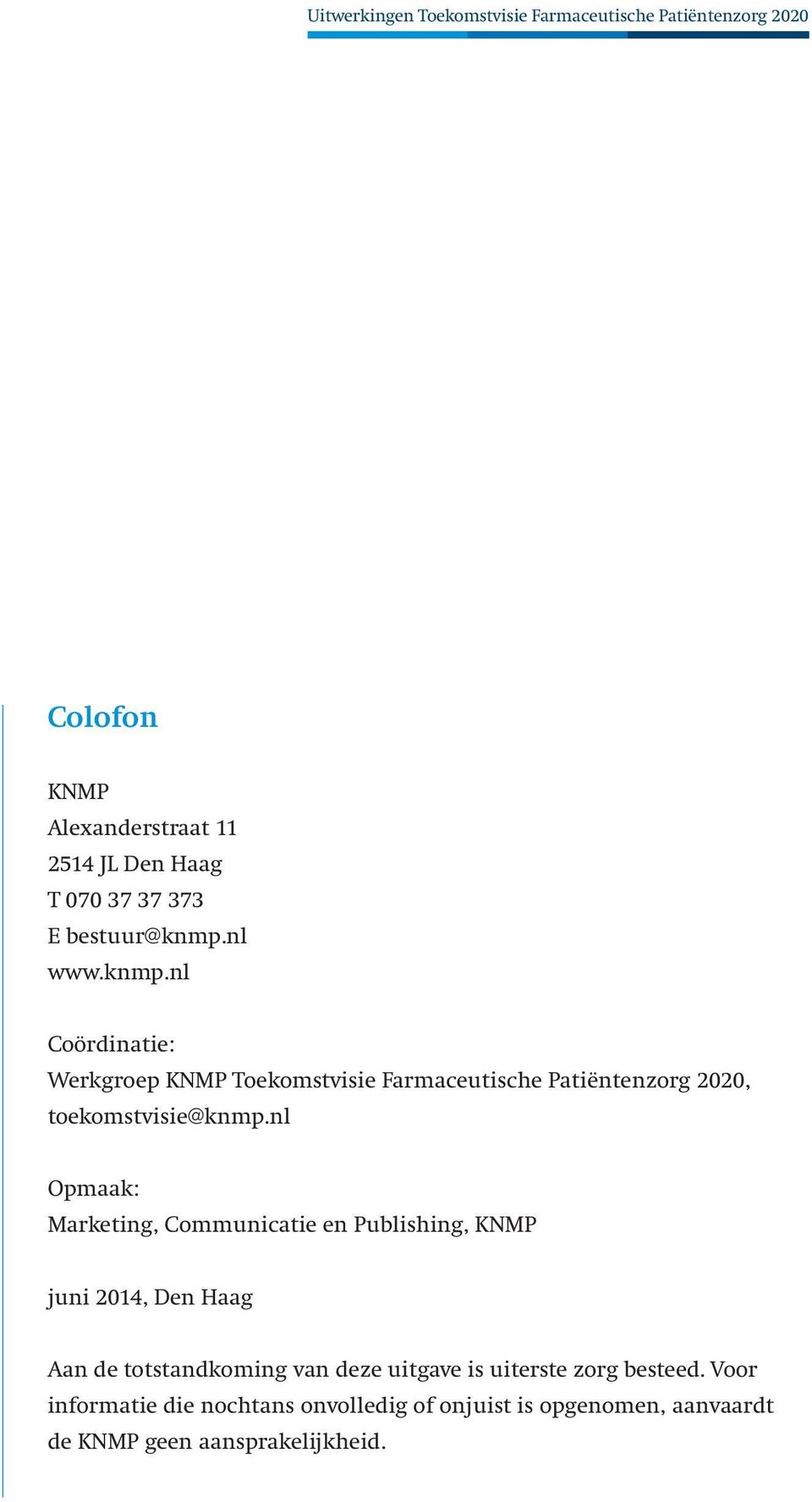 nl Coördinatie: Werkgroep KNMP Toekomstvisie Farmaceutische Patiëntenzorg 2020, toekomstvisie@knmp.