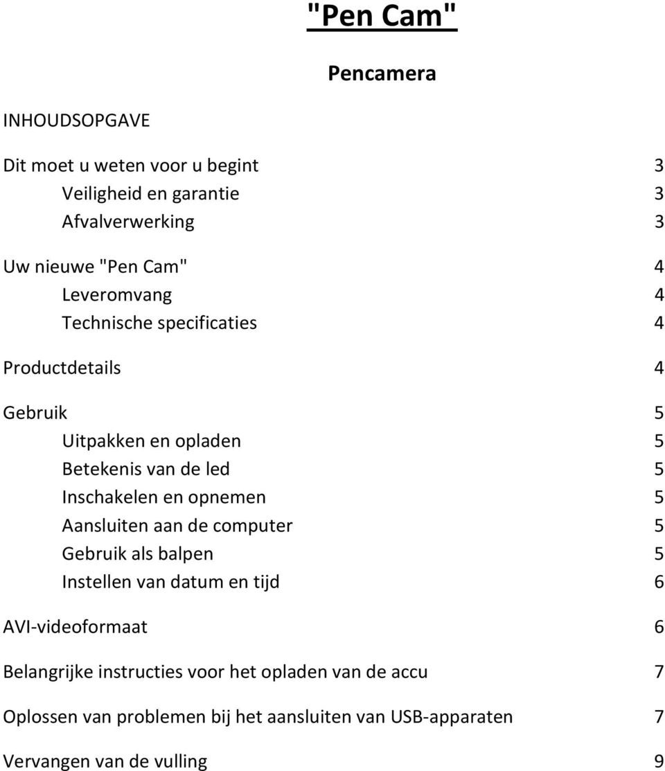 Inschakelen en opnemen 5 Aansluiten aan de computer 5 Gebruik als balpen 5 Instellen van datum en tijd 6 AVI-videoformaat 6