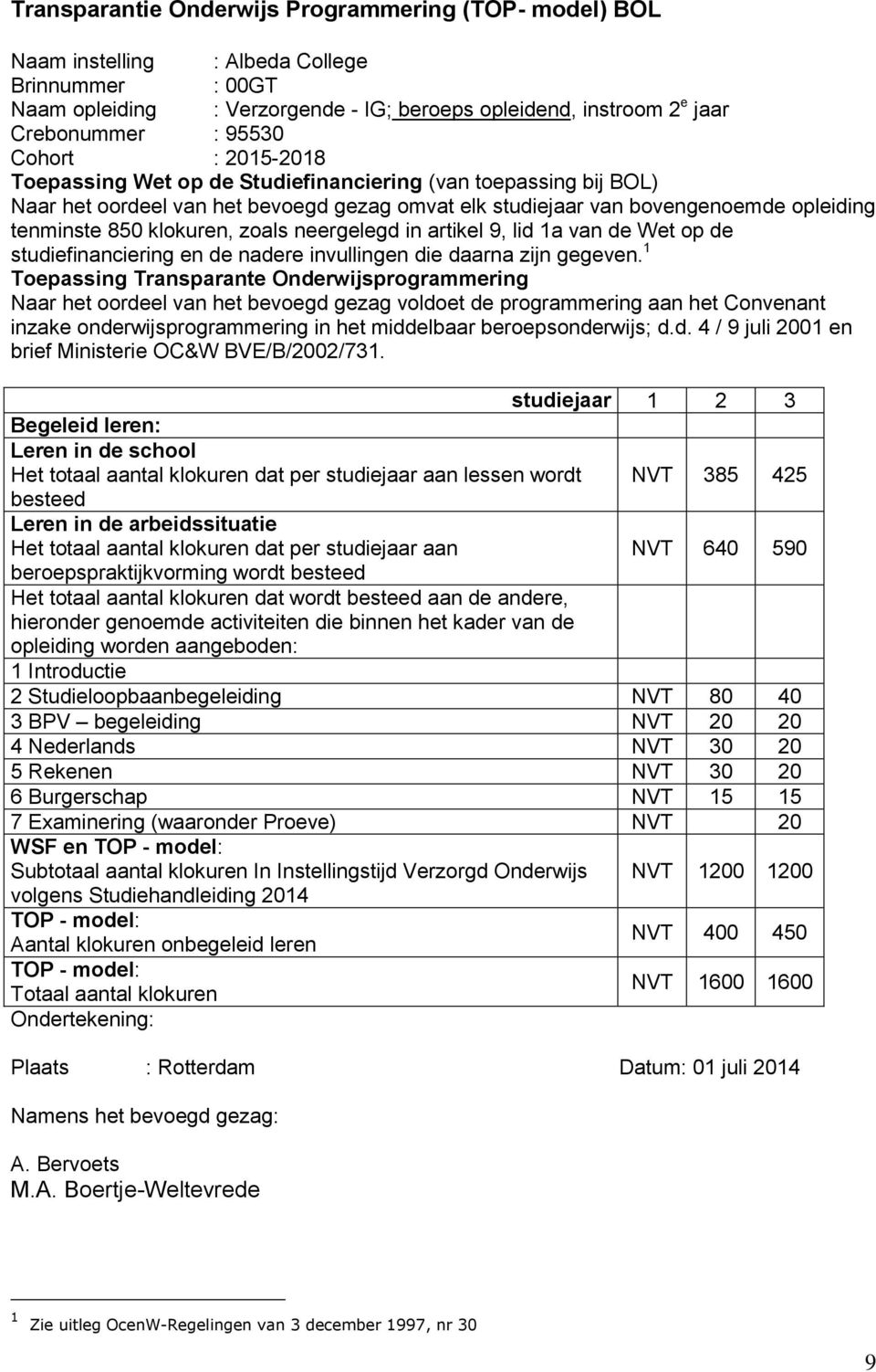 zoals neergelegd in artikel 9, lid 1a van de Wet op de studiefinanciering en de nadere invullingen die daarna zijn gegeven.