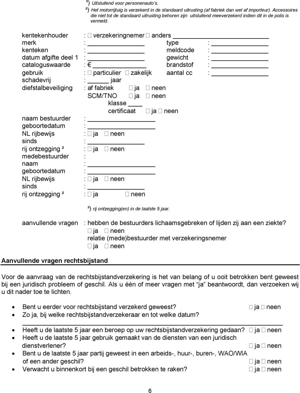 kentekenhouder : verzekeringnemer anders merk : type : kenteken : meldcode : datum afgifte deel 1 : gewicht : cataloguswaarde : brandstof : gebruik : particulier zakelijk aantal cc : schadevrij :