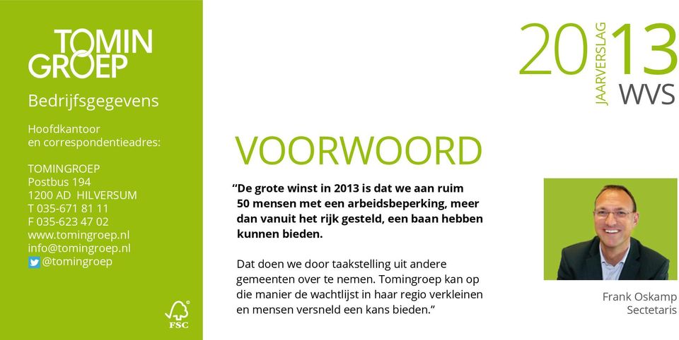 nl @tomingroep VOORWOORD De grote winst in 2013 is dat we aan ruim 50 mensen met een arbeidsbeperking, meer dan vanuit het rijk gesteld,