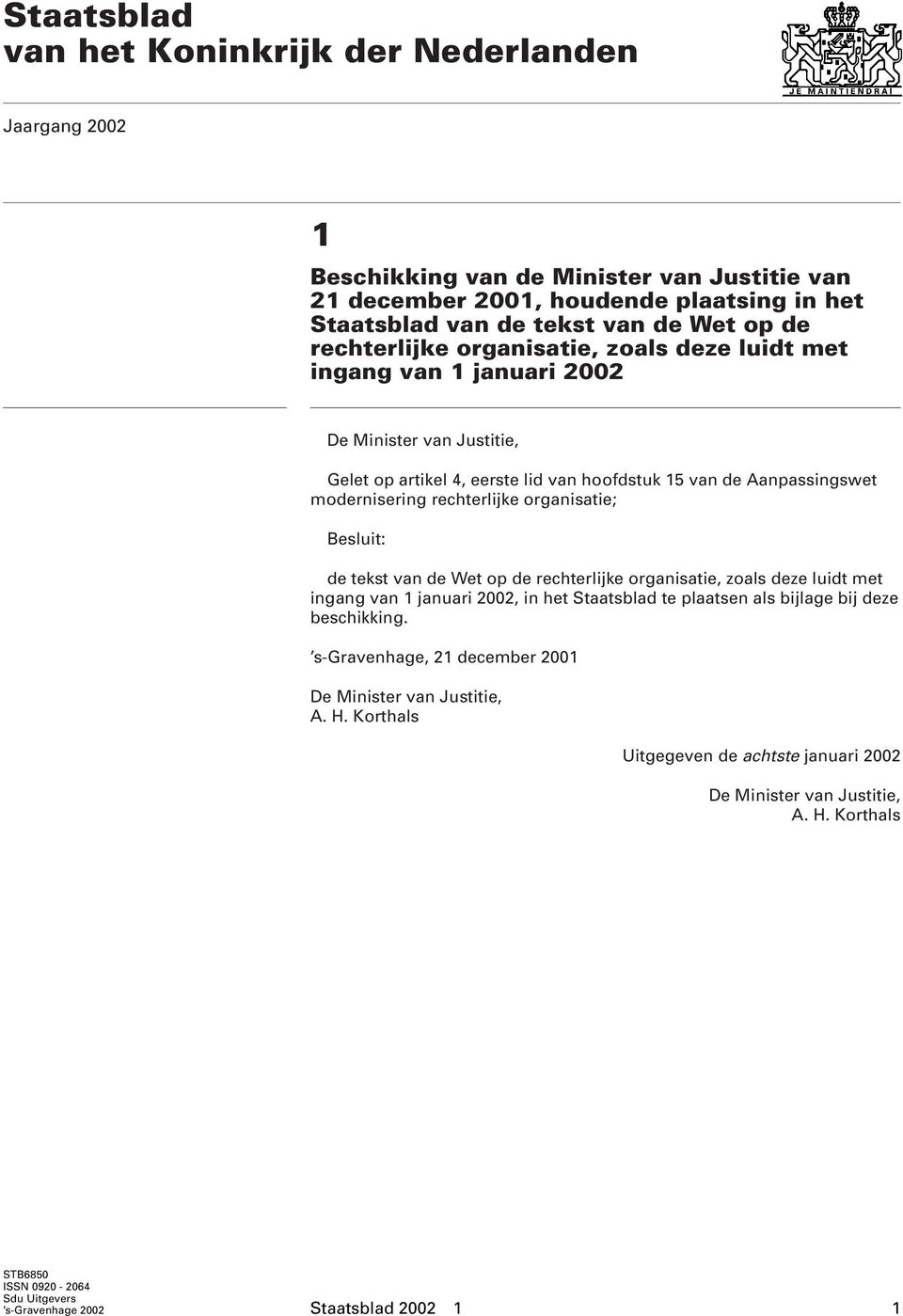 organisatie; Besluit: de tekst van de Wet op de rechterlijke organisatie, zoals deze luidt met ingang van 1 januari 2002, in het Staatsblad te plaatsen als bijlage bij deze beschikking.