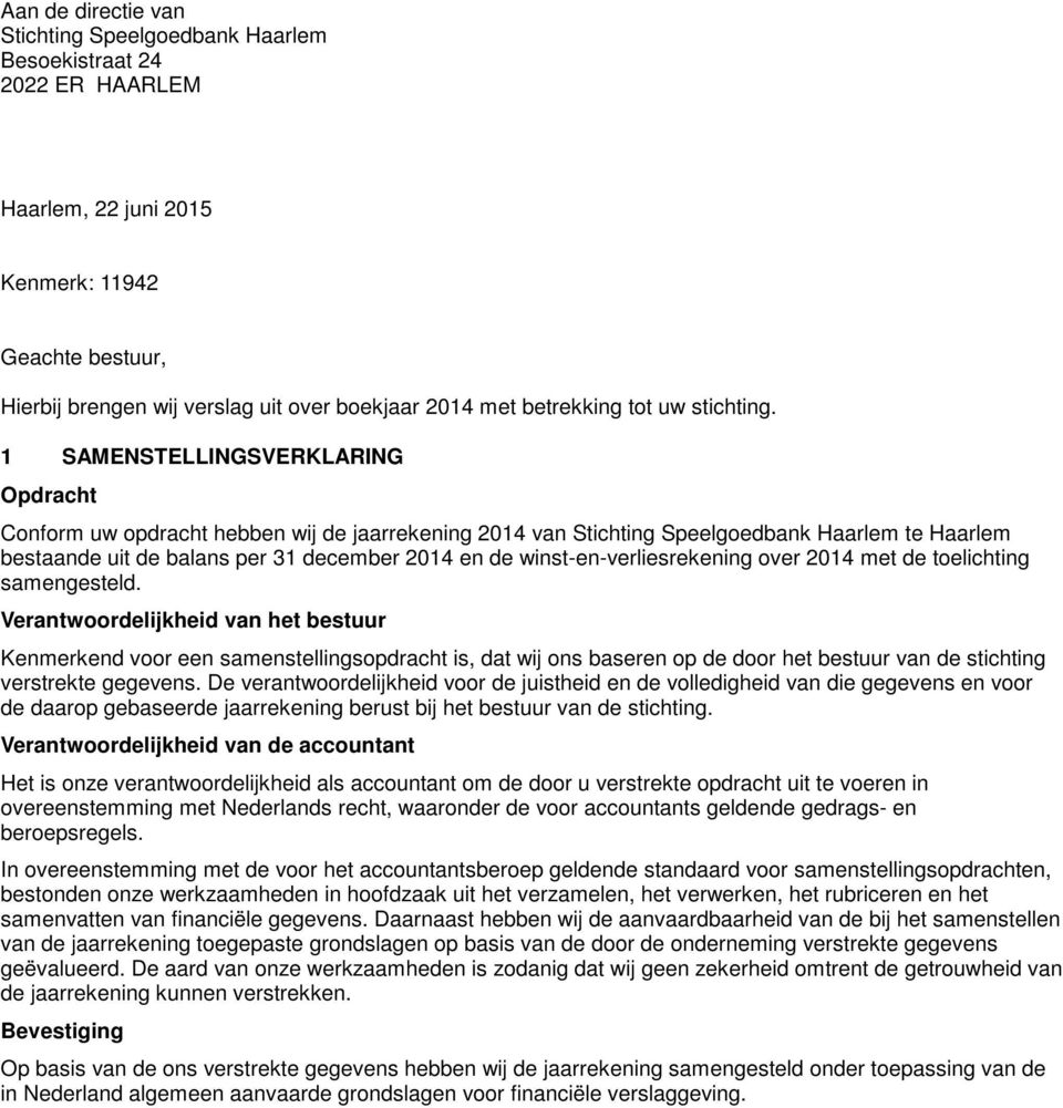 1 SAMENSTELLINGSVERKLARING Opdracht Conform uw opdracht hebben wij de jaarrekening 2014 van Stichting Speelgoedbank Haarlem te Haarlem bestaande uit de balans per 31 december 2014 en de