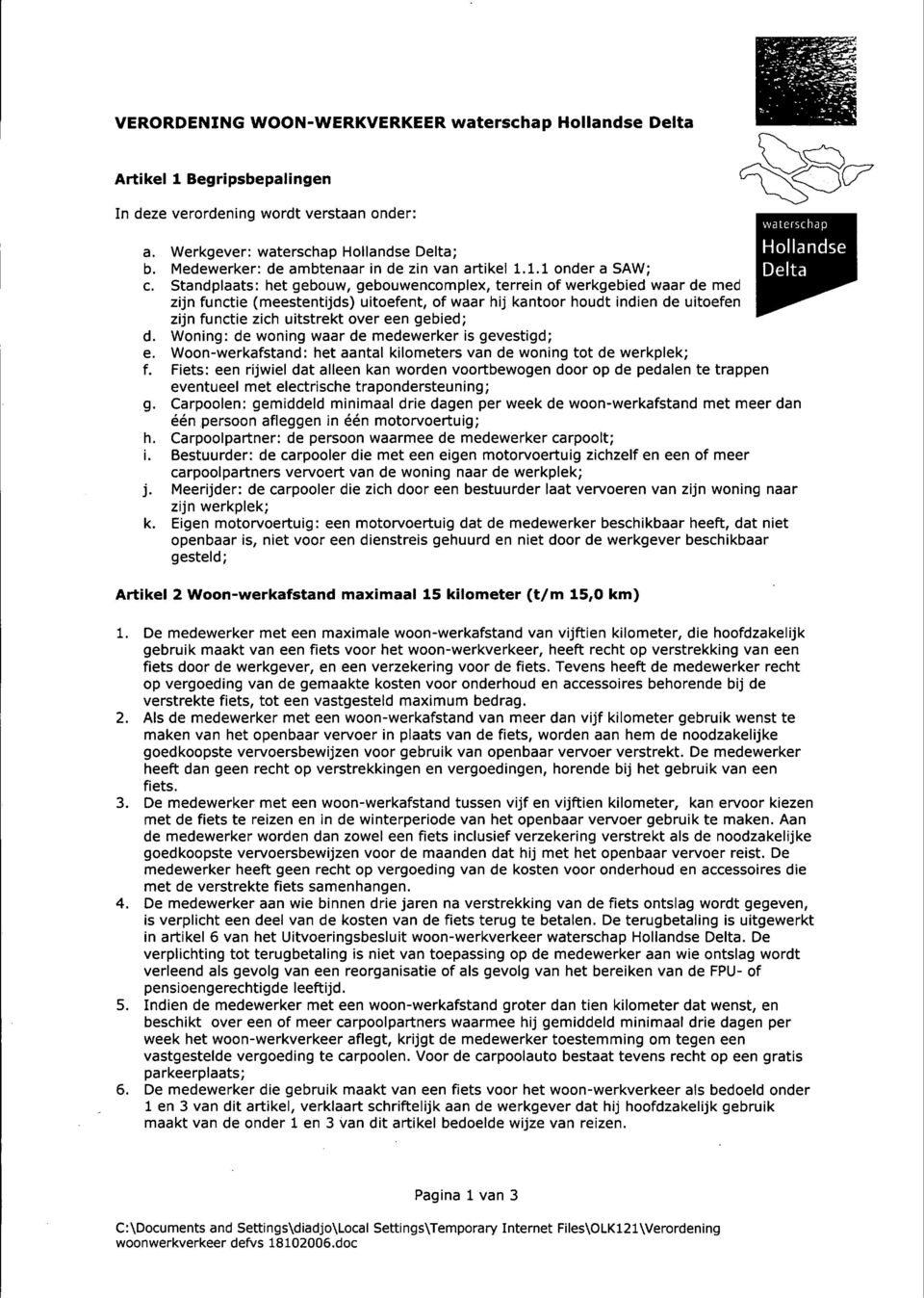 gebied; d. Woning: de woning waar de medewerker is gevestigd; e. Woon-werkafstand: het aantal kilometers van de woning tot de werkplek; f.