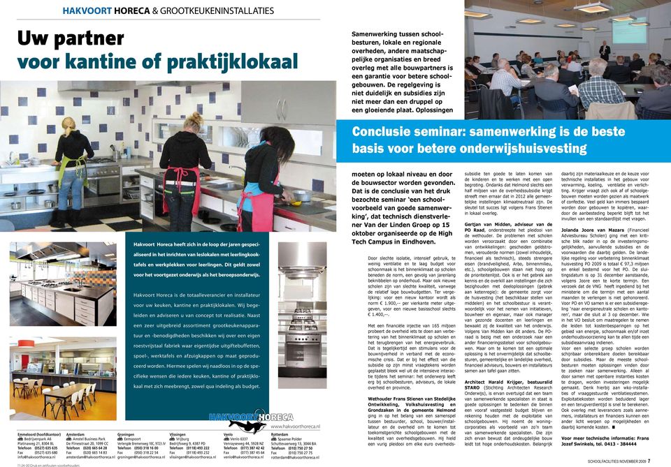 Oplossngen Concluse semnar: samenwerkng s de beste bass voor betere onderwjshusvestng Emmeloord (hoofdkantoor) Bedrjvenpark A6 Platnaweg 21, 8304 BL Telefoon (0527) 635 635 Fax (0527) 635 680