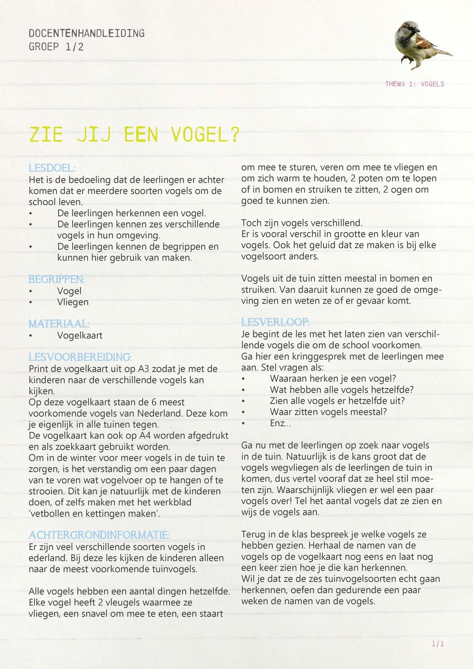 BEGRIPPEN: Vogel Vliegen MATERIAAL: Vogelkaart LESVOORBEREIDING: Print de vogelkaart uit op A3 zodat je met de kinderen naar de verschillende vogels kan kijken.