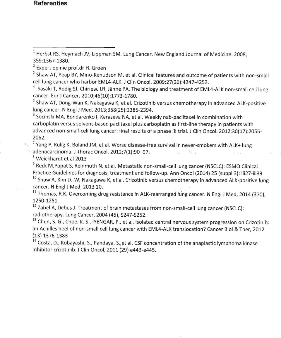 The biology and treatment of EML4-ALI< non-small cell lung cancer. Eur J Cancer. 2010;46(10):1773-1780. 5 Shaw AT, Dong-Wan K, Nakagawa K, et al.