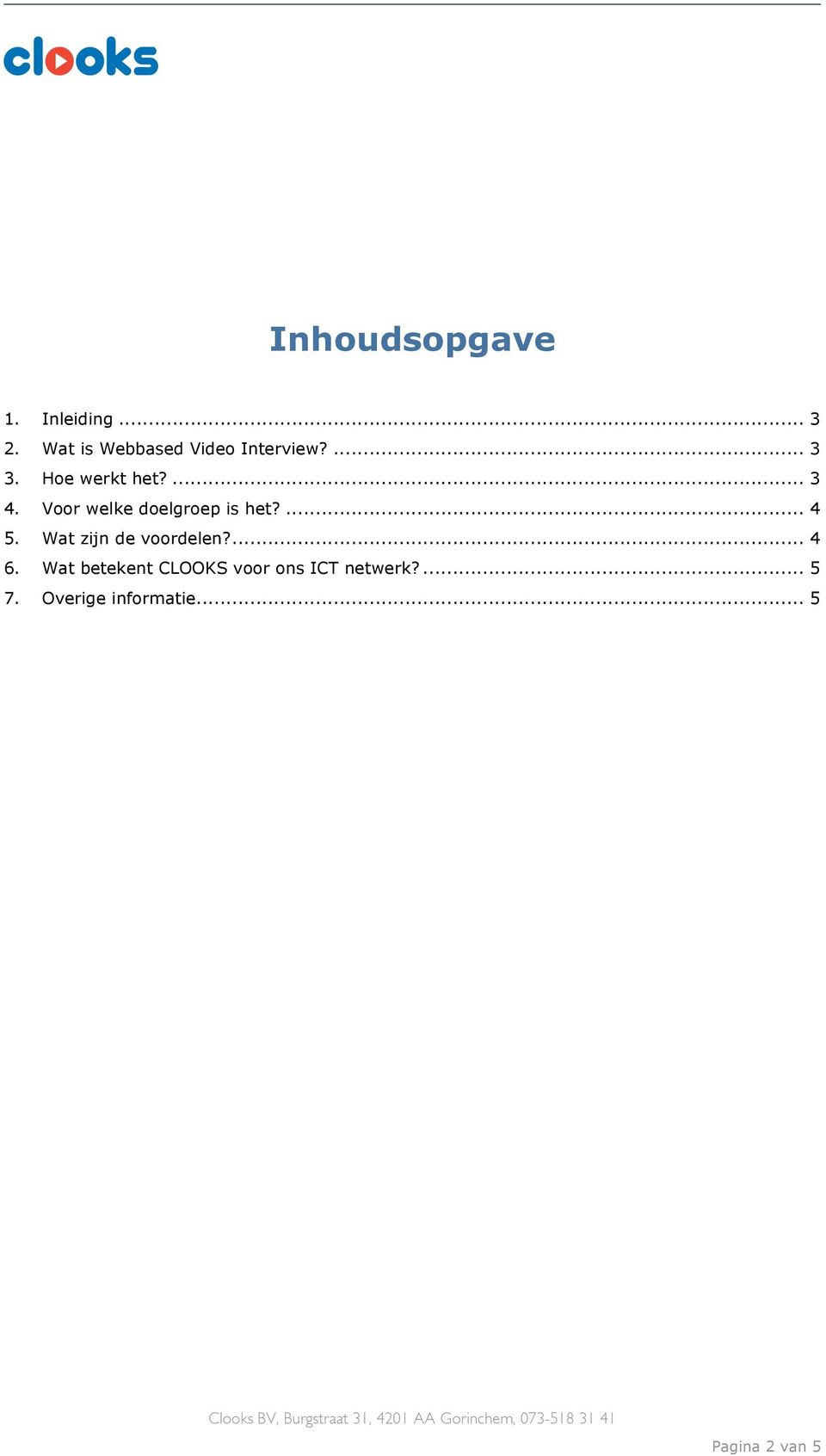 Voor welke doelgroep is het?... 4 5. Wat zijn de voordelen?... 4 6.