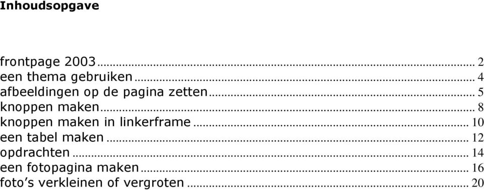 .. 8 knoppen maken in linkerframe... 10 een tabel maken.