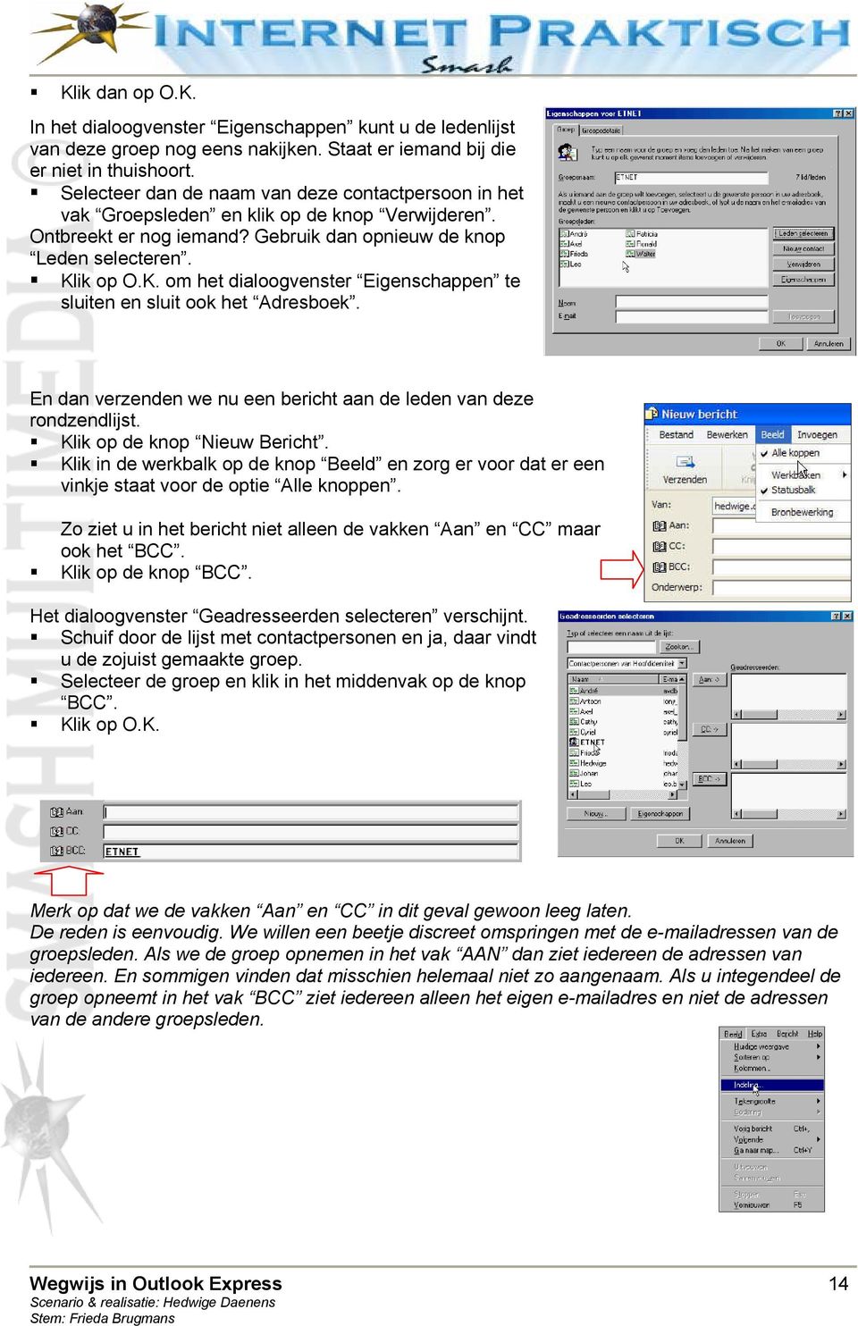 ik op O.K. om het dialoogvenster Eigenschappen te sluiten en sluit ook het Adresboek. En dan verzenden we nu een bericht aan de leden van deze rondzendlijst. Klik op de knop Nieuw Bericht.