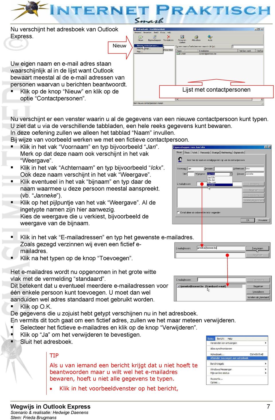 Klik op de knop Nieuw en klik op de optie Contactpersonen. Lijst met contactpersonen Nu verschijnt er een venster waarin u al de gegevens van een nieuwe contactpersoon kunt typen.