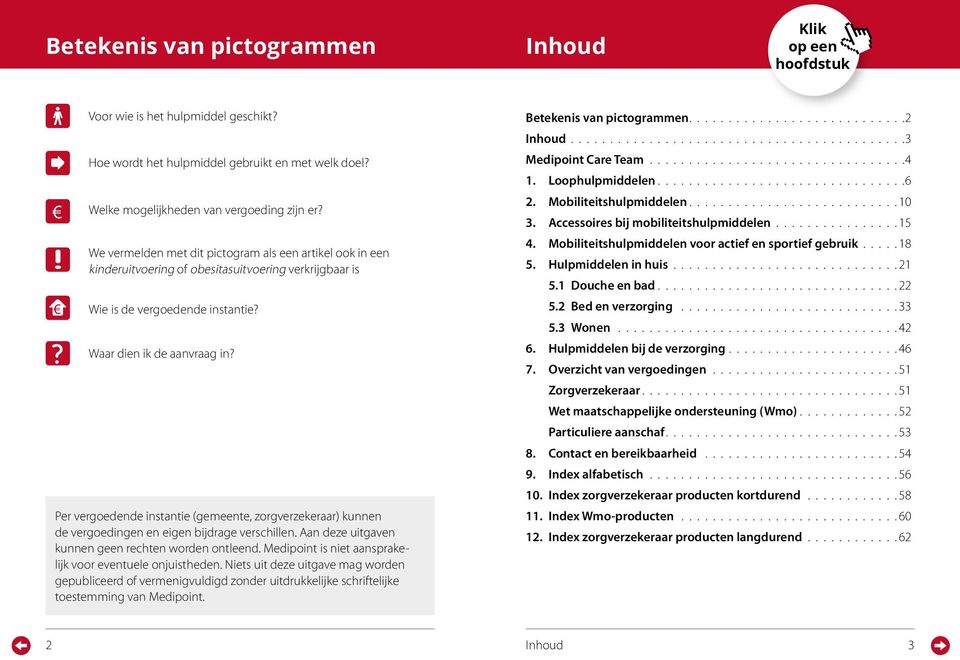 Per vergoedende instantie (gemeente, zorgverzekeraar) kunnen de vergoedingen en eigen bijdrage verschillen. Aan deze uitgaven kunnen geen rechten worden ontleend.