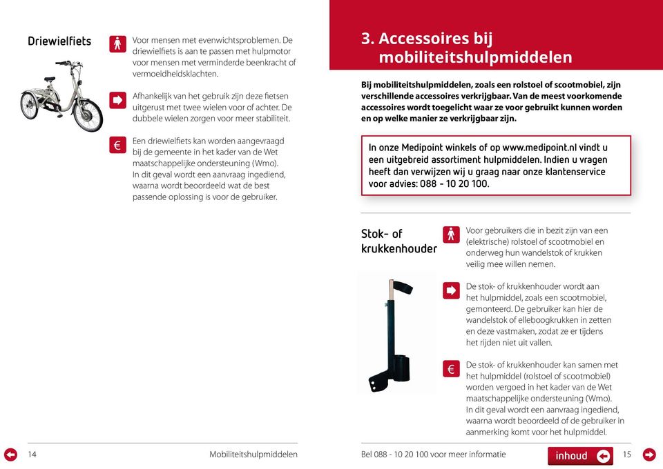 Accessoires bij mobiliteitshulpmiddelen Bij mobiliteitshulpmiddelen, zoals een rolstoel of scootmobiel, zijn verschillende accessoires verkrijgbaar.