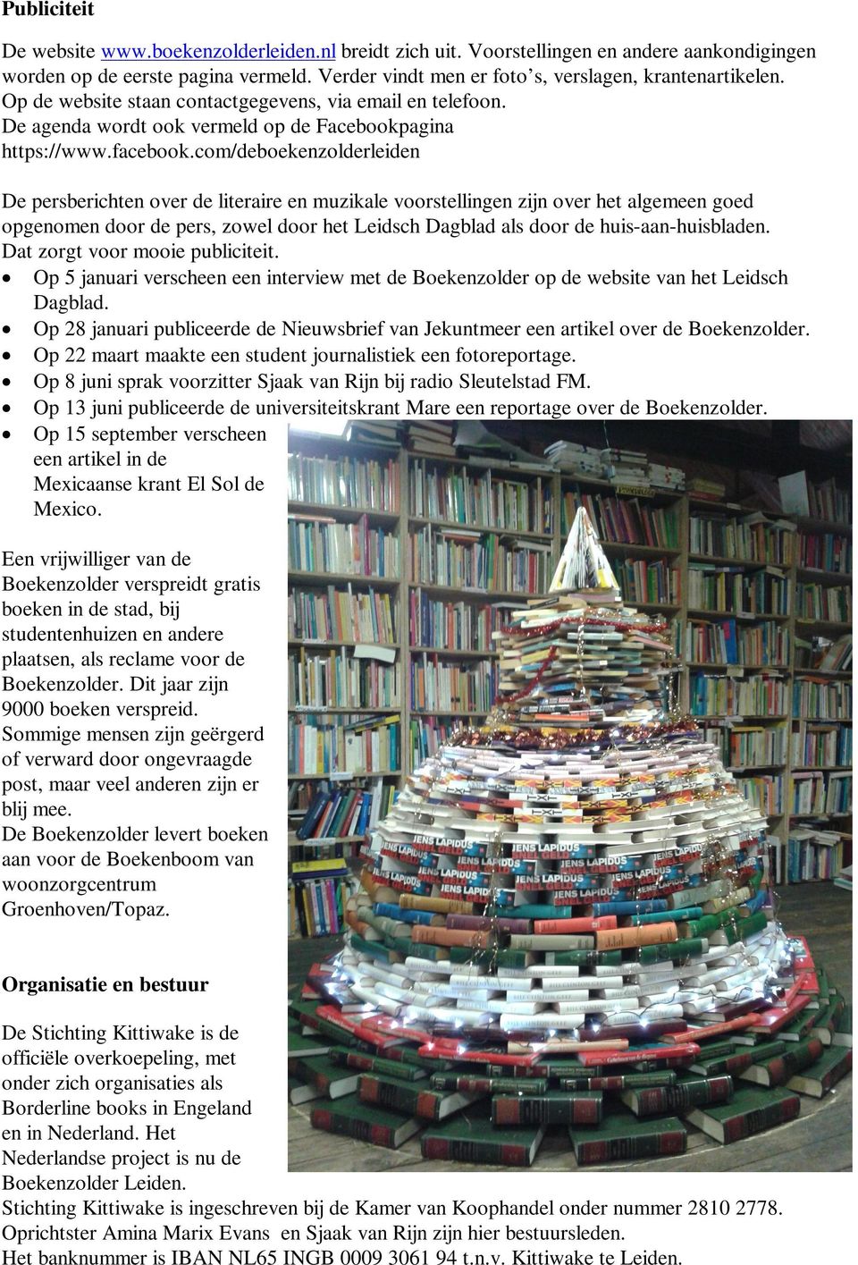 com/deboekenzolderleiden De persberichten over de literaire en muzikale voorstellingen zijn over het algemeen goed opgenomen door de pers, zowel door het Leidsch Dagblad als door de