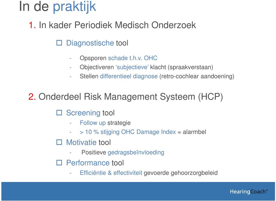 2. Onderdeel Risk Management Systeem (HCP) Screening tool Follow up strategie > 10 % stijging OHC Damage Index
