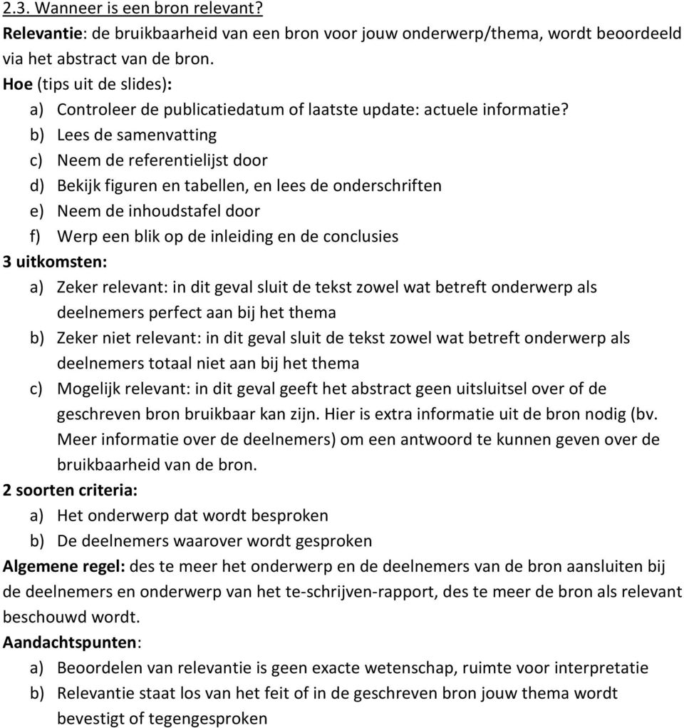 b) Lees de samenvatting c) Neem de referentielijst door d) Bekijk figuren en tabellen, en lees de onderschriften e) Neem de inhoudstafel door f) Werp een blik op de inleiding en de conclusies 3