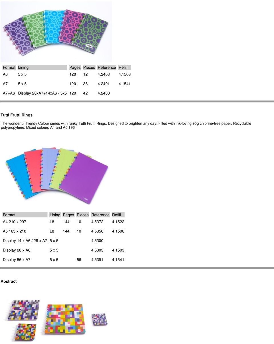 Filled with ink-loving 90g chlorine-free paper. Recyclable polypropylene. Mixed colours A4 and A5.196 A4 210 x 297 L8 144 10 4.5372 4.