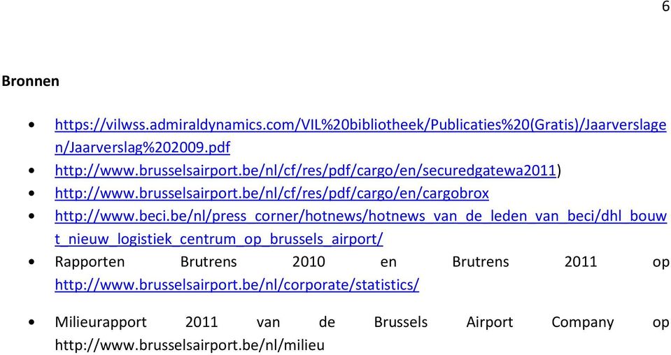 be/nl/press_corner/hotnews/hotnews_van_de_leden_van_beci/dhl_bouw t_nieuw_logistiek_centrum_op_brussels_airport/ Rapporten Brutrens 2010 en