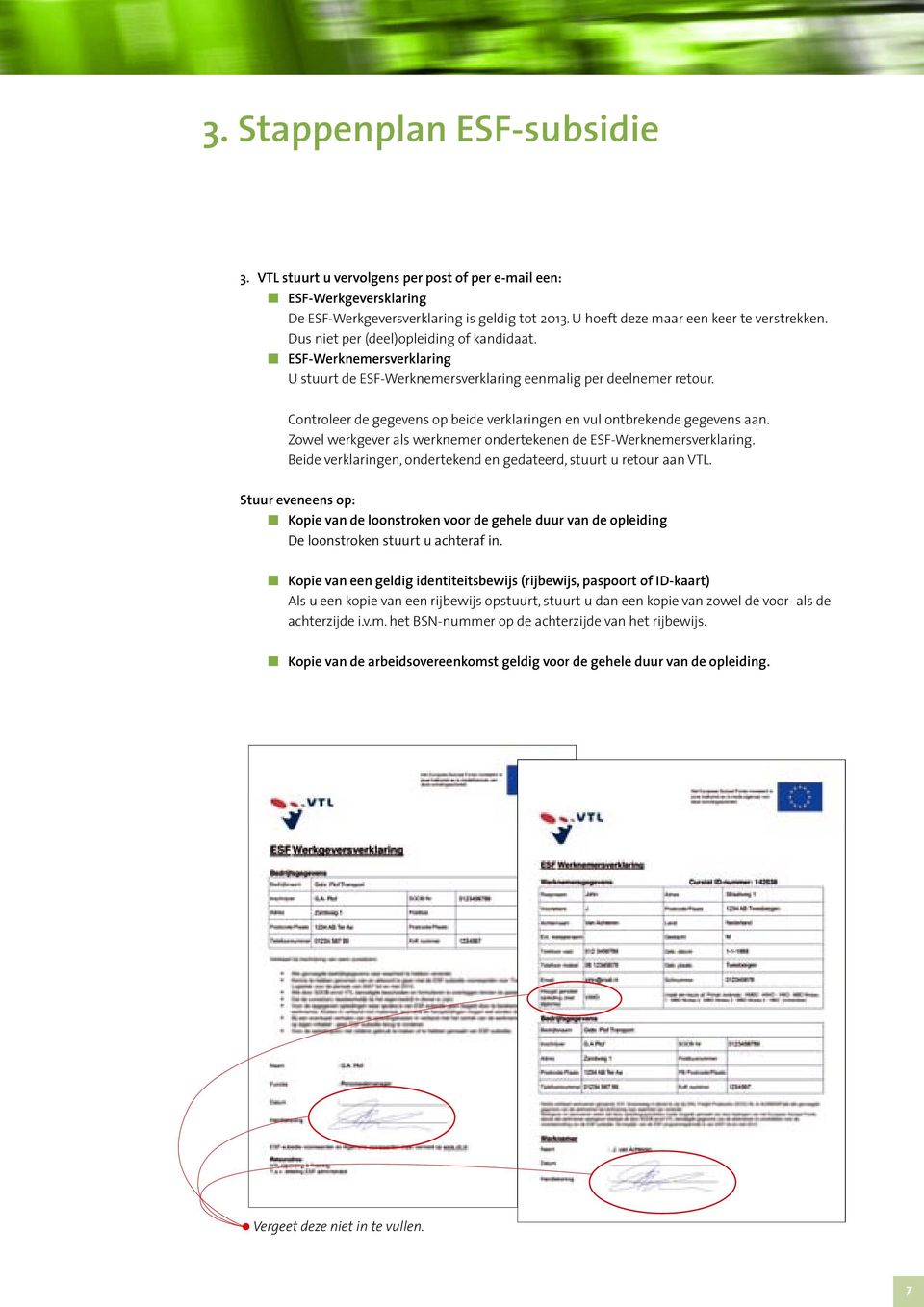 Controleer de gegevens op beide verklaringen en vul ontbrekende gegevens aan. Zowel werkgever als werknemer ondertekenen de ESF-Werknemersverklaring.