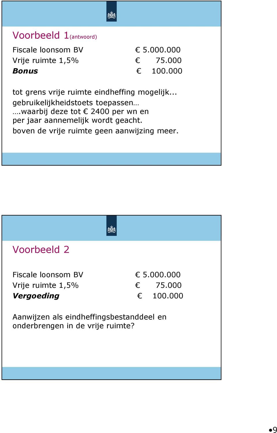 waarbij deze tot 2400 per wn en per jaar aannemelijk wordt geacht. boven de vrije ruimte geen aanwijzing meer.