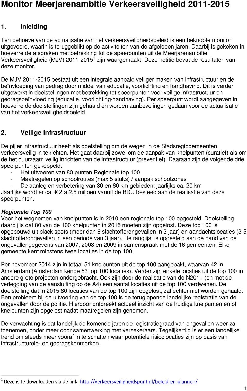 Daarbij is gekeken in hoeverre de afspraken met betrekking tot de speerpunten uit de Meerjarenambitie Verkeersveiligheid (MJV) 2011-2015 1 zijn waargemaakt.