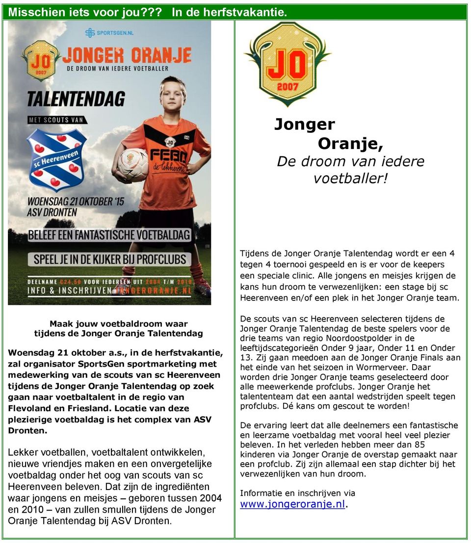 Alle jongens en meisjes krijgen de kans hun droom te verwezenlijken: een stage bij sc Heerenveen en/of een plek in het Jonger Oranje team.