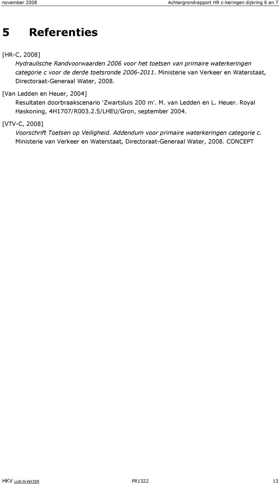 [Van Ledden en Heuer, 2004] Resultaten doorbraakscenario 'Zwartsluis 200 m'. M. van Ledden en L. Heuer. Royal Haskoning, 4H1707/R003.2.5/LHEU/Gron, september 2004.