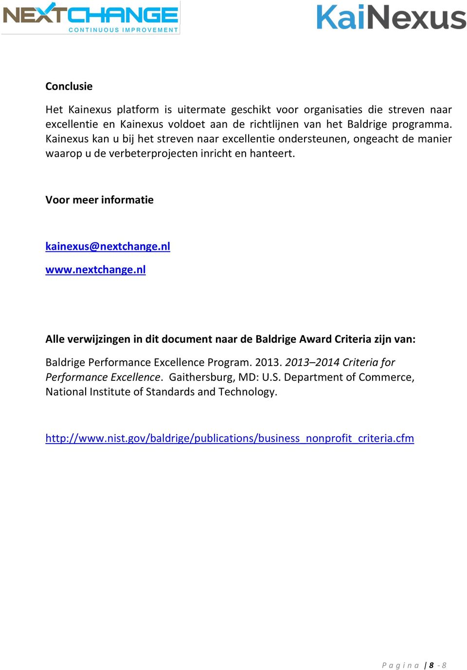 nl www.nextchange.nl Alle verwijzingen in dit document naar de Baldrige Award Criteria zijn van: Baldrige Performance Excellence Program. 2013.