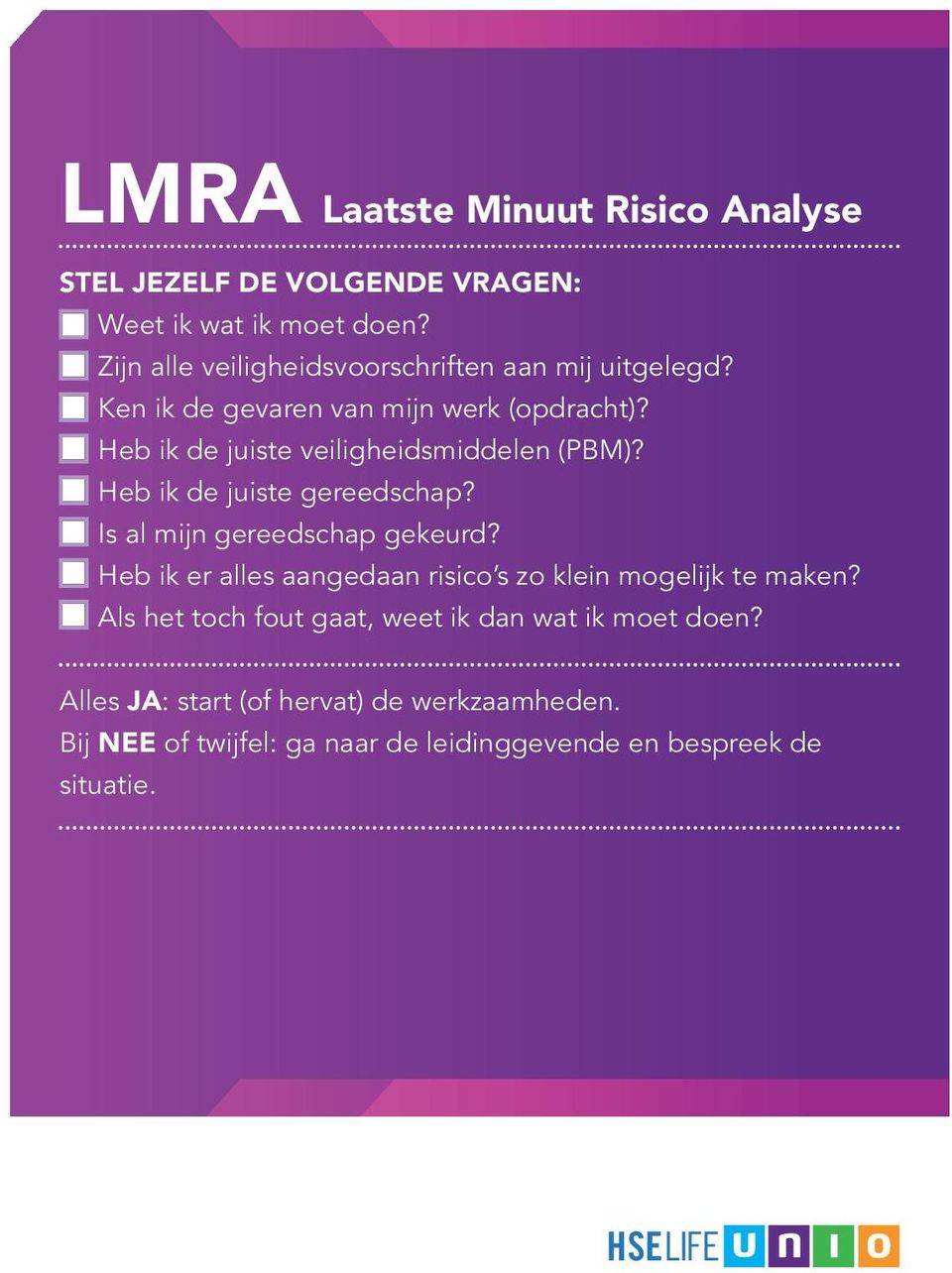 Heb ik de juiste veiligheidsmiddelen (PBM)? Heb ik de juiste gereedschap? Is al mijn gereedschap gekeurd?