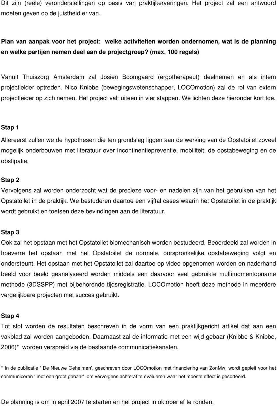 100 regels) Vanuit Thuiszorg Amsterdam zal Josien Boomgaard (ergotherapeut) deelnemen en als intern projectleider optreden.