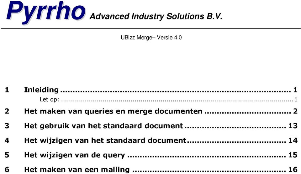 .. 2 3 Het gebruik van het standaard document.