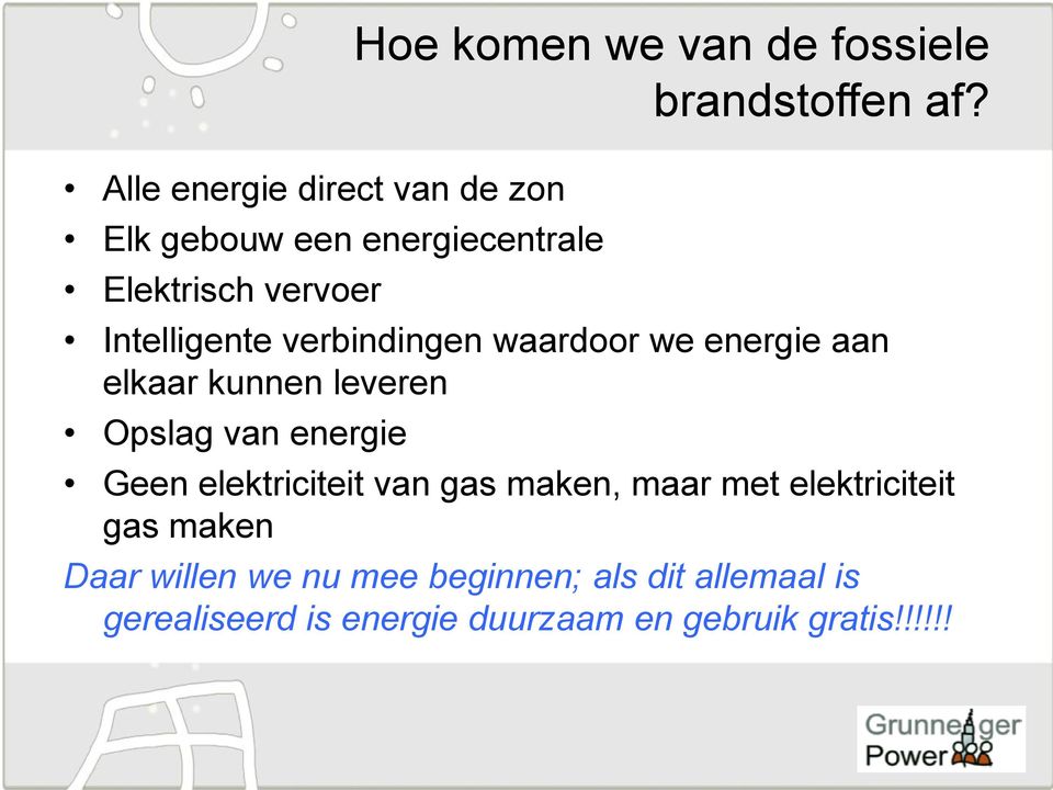 Intelligente verbindingen waardoor we energie aan elkaar kunnen leveren Opslag van energie Geen