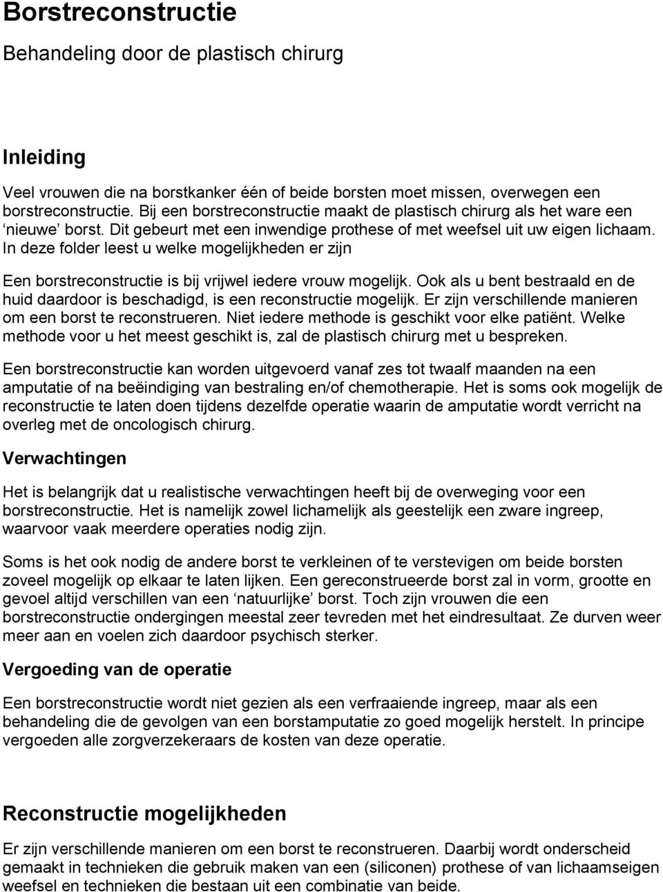 In deze folder leest u welke mogelijkheden er zijn Een borstreconstructie is bij vrijwel iedere vrouw mogelijk.