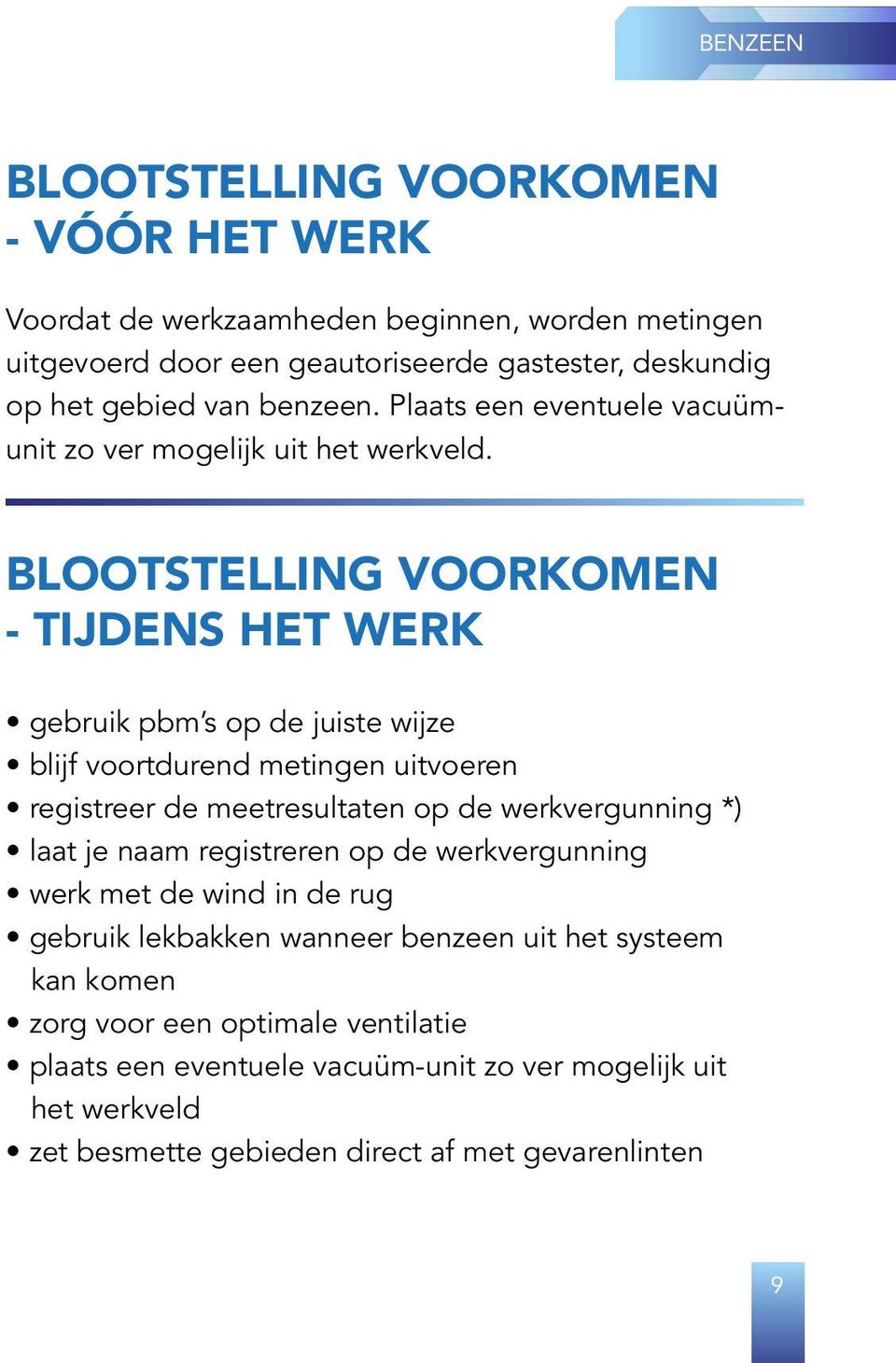 BLOOTSTELLING VOORKOMEN - TIJDENS HET WERK gebruik pbm s op de juiste wijze blijf voortdurend metingen uitvoeren registreer de meetresultaten op de werkvergunning *) laat