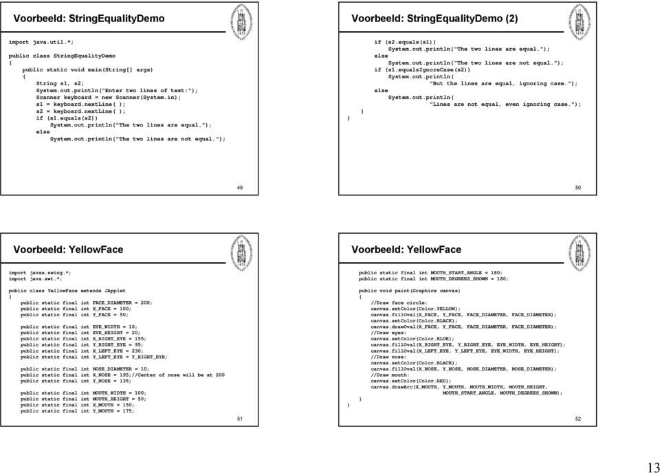 "); System.out.println("The two lines are not equal."); if (s2.equals(s1)) System.out.println("The two lines are equal."); System.out.println("The two lines are not equal."); if (s1.