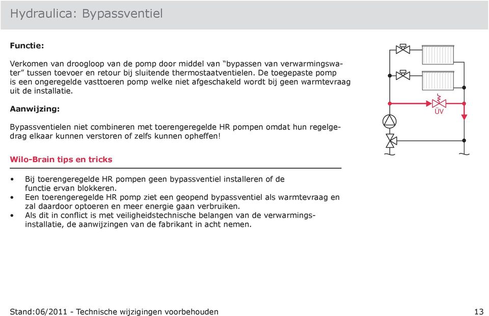 ÜV Bypassventielen niet combineren met toerengeregelde HR pompen omdat hun regelgedrag elkaar kunnen verstoren of zelfs kunnen opheffen!