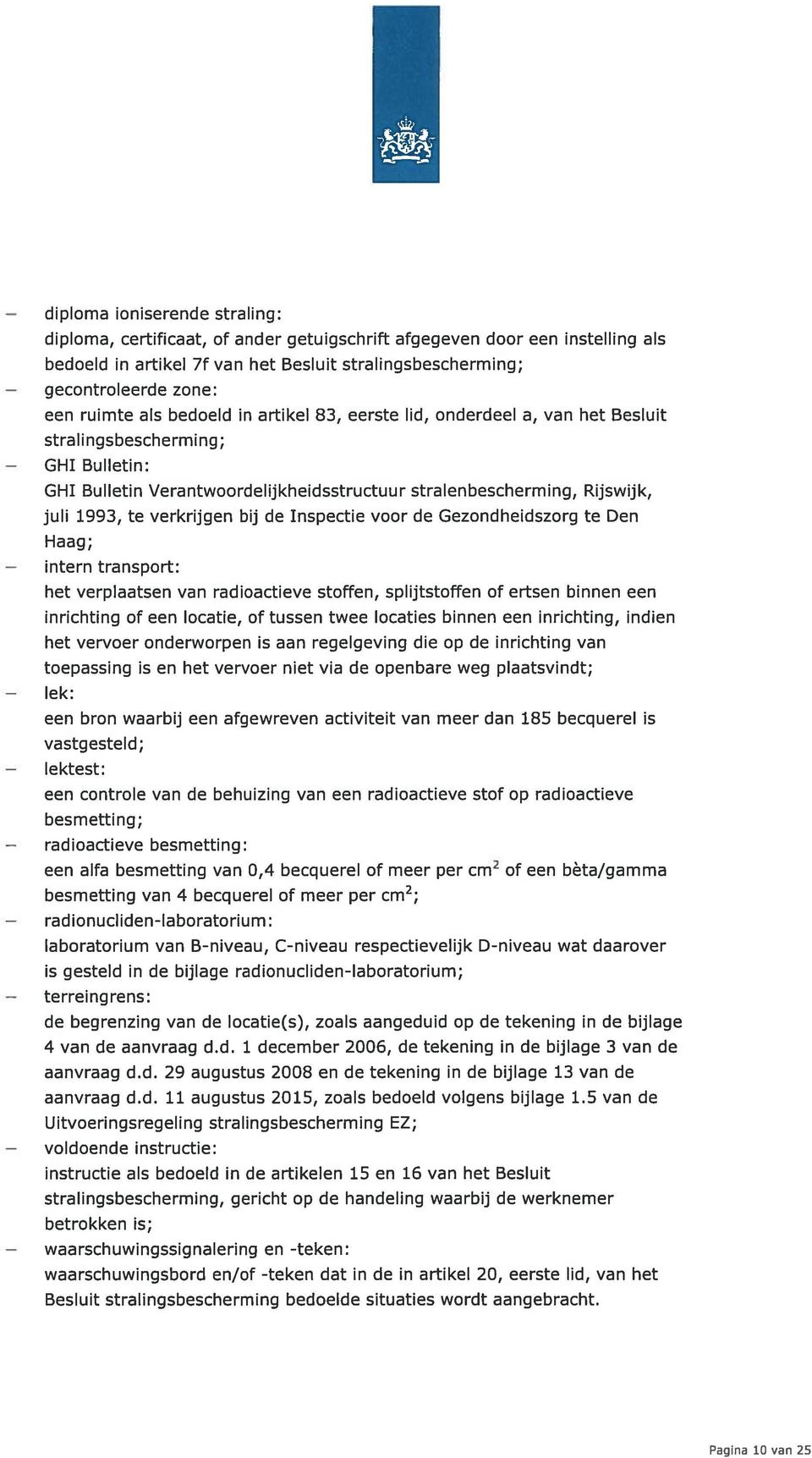 Verantwoordelijkheidsstructuur stralenbescherming, Rijswijk, juli 1993, te verkrijgen bij de Inspectie voor de Gezondheidszorg te Den Haag; transport: het verplaatsen van radioactieve stoffen,