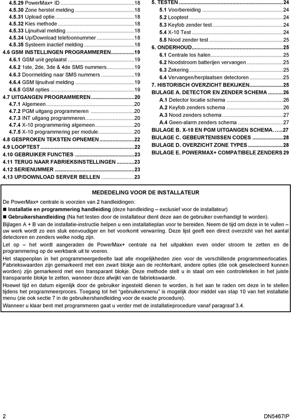 ..19 4.7 UITGANGEN PROGRAMMEREN...20 4.7.1 Algemeen...20 4.7.2 PGM uitgang programmeren...20 4.7.3 INT uitgang programmeren...20 4.7.4 X-10 programmering algemeen...20 4.7.5 X-10 programmering per module.