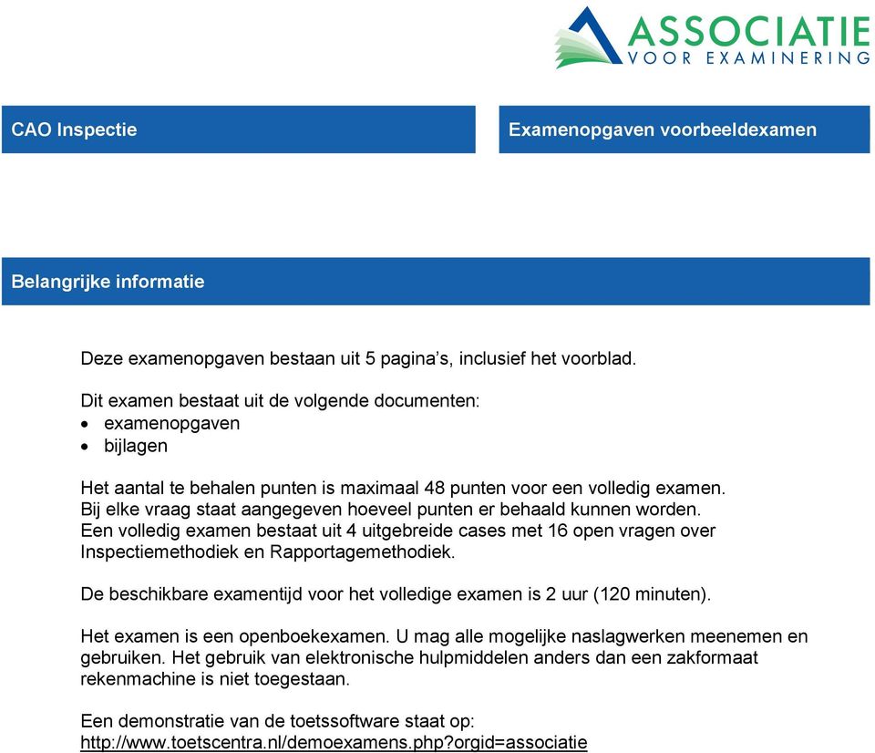 Bij elke vraag staat aangegeven hoeveel punten er behaald kunnen worden. Een volledig examen bestaat uit 4 uitgebreide cases met 16 open vragen over Inspectiemethodiek en Rapportagemethodiek.