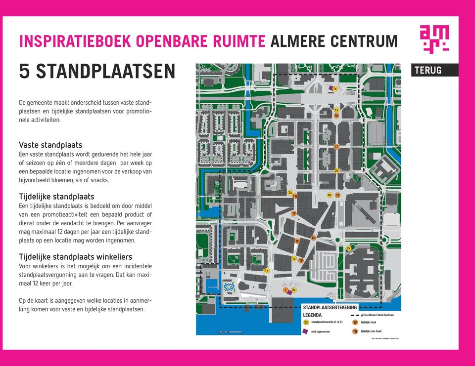 vis of snacks. TF 2x Tijdelijke standplaats Een tijdelijke standplaats is bedoeld om door middel van een promotieactiviteit een bepaald product of dienst onder de aandacht te brengen.