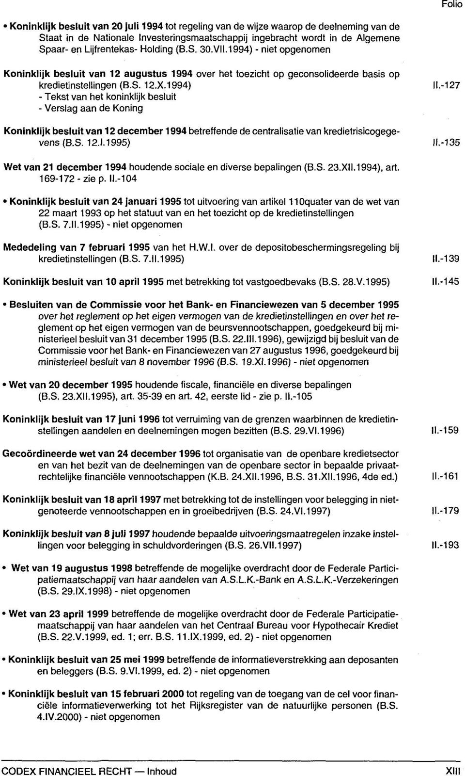 1994) - Tekst van het koninklijk besluit - Verslag aan de Koning Koninklijk besluit van 12 december 1994 betreffende de centralisatie van kredietrisicogegevens (B.S. 12.1.1995) II.-127 II.