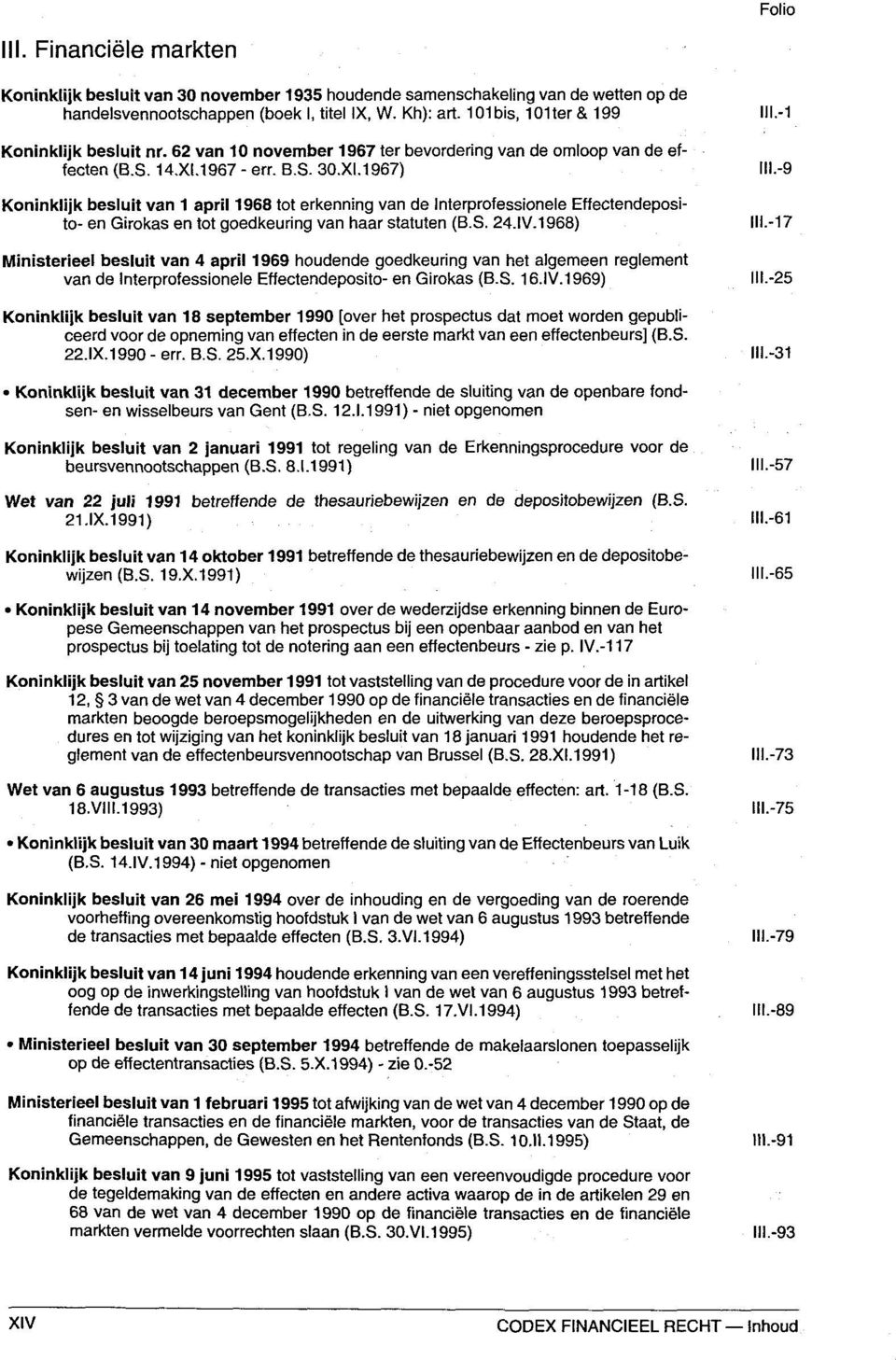 1967 - err. B.S. 30.XI.1967) Koninklijk besluit van 1 april 1968 tot erkenning van de Interprofessionele Effectendeposito- en Girokas en tot goedkeuring van haar Statuten (B.S. 24.IV.