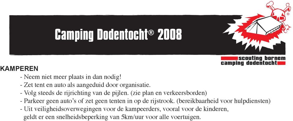 (zie plan en verkeersborden) - Parkeer geen auto s of zet geen tenten in op de rijstrook.