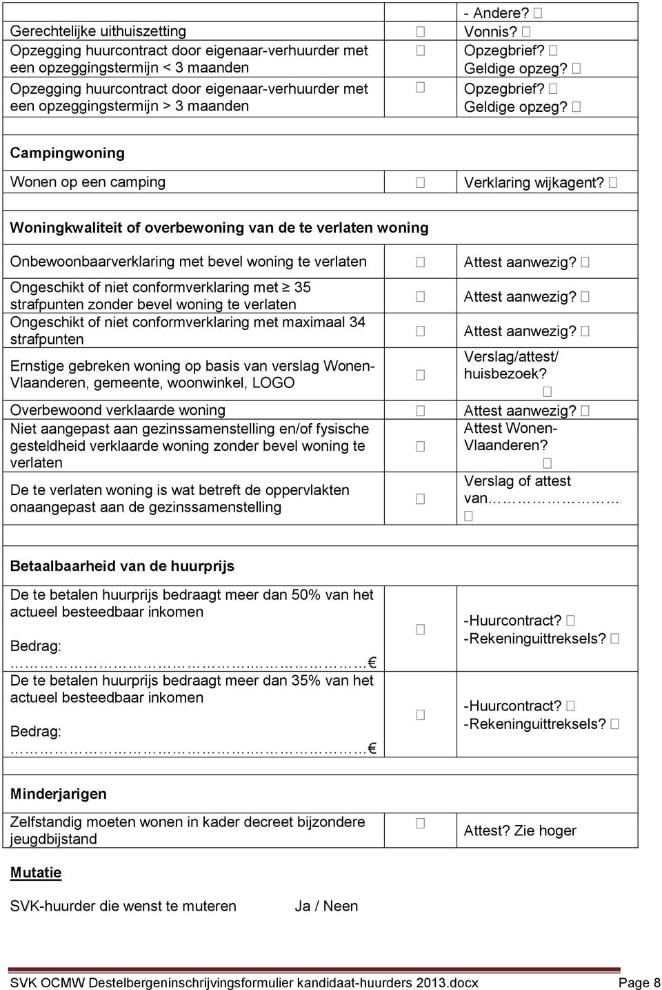 Woningkwaliteit of overbewoning van de te verlaten woning Onbewoonbaarverklaring met bevel woning te verlaten Attest aanwezig?